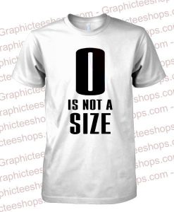 0 Is Not A Size T-shirt