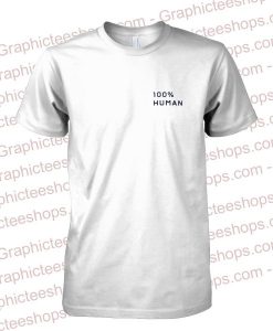 100% Human T-Shirt