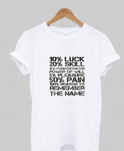 10% Luck 20% Skill T shirt