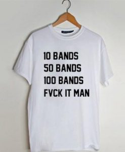 10 bands 50 bands 100 bands drake lyrics funny T Shirt