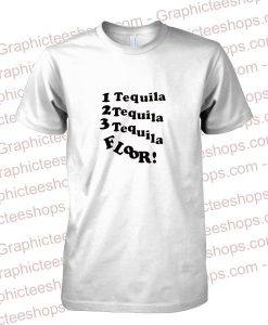 1 Tequila 2 Tequila 3 Tequila Floor T-Shirt