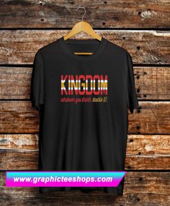 KINGDOM Whatever You Drank Double It T Shirt (GPMU)