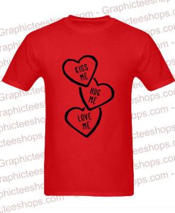 Kiss Me Hug Me Love Me T-Shirt