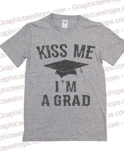 Kiss Me I'm A Grad T-Shirt