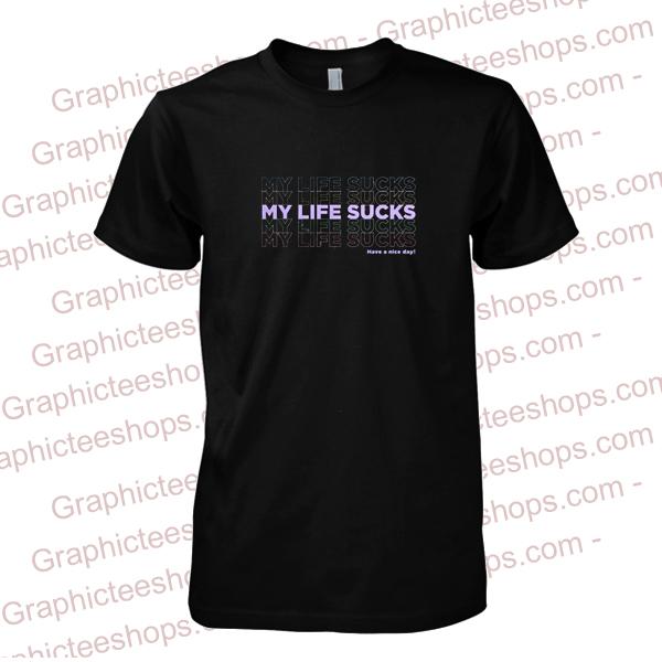 my life sucks t shirt